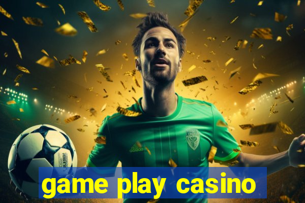 game play casino